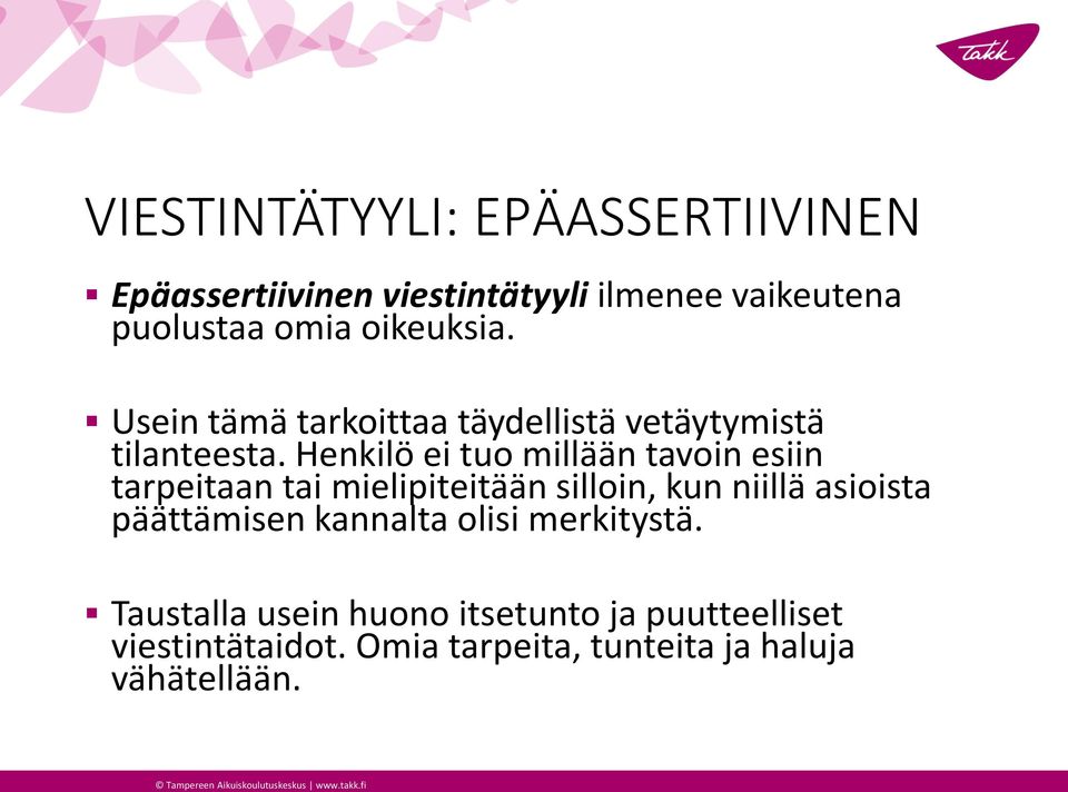 Henkilö ei tuo millään tavoin esiin tarpeitaan tai mielipiteitään silloin, kun niillä asioista