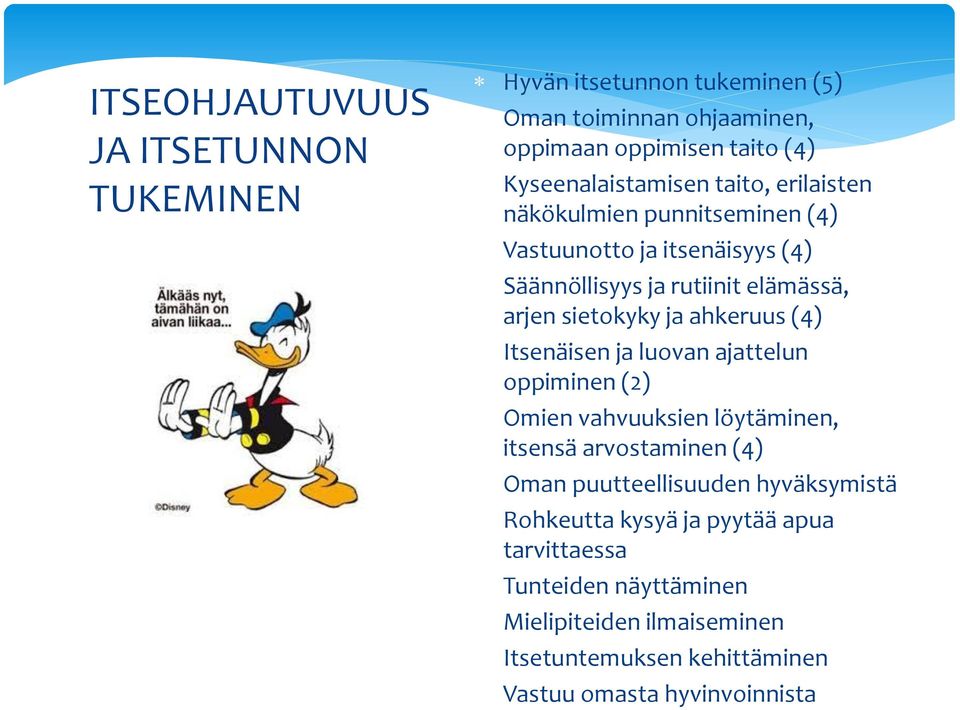 sietokyky ja ahkeruus (4) Itsenäisen ja luovan ajattelun oppiminen (2) Omien vahvuuksien löytäminen, itsensä arvostaminen (4) Oman