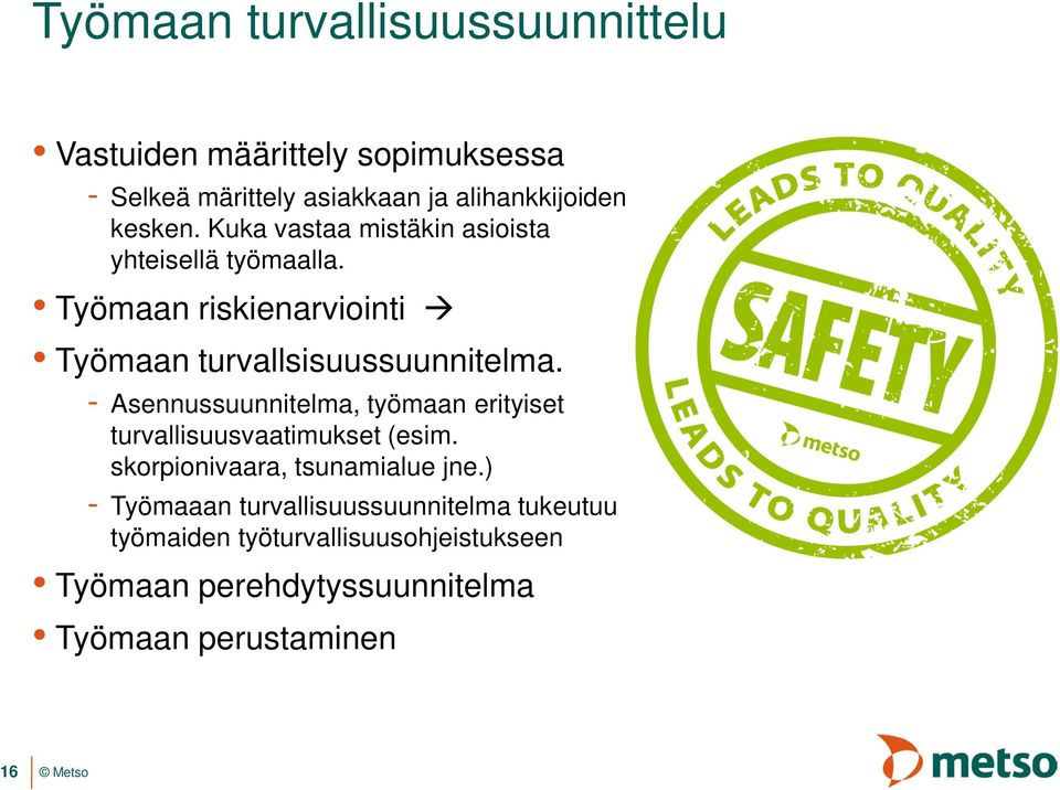 - Asennussuunnitelma, työmaan erityiset turvallisuusvaatimukset (esim. skorpionivaara, tsunamialue jne.