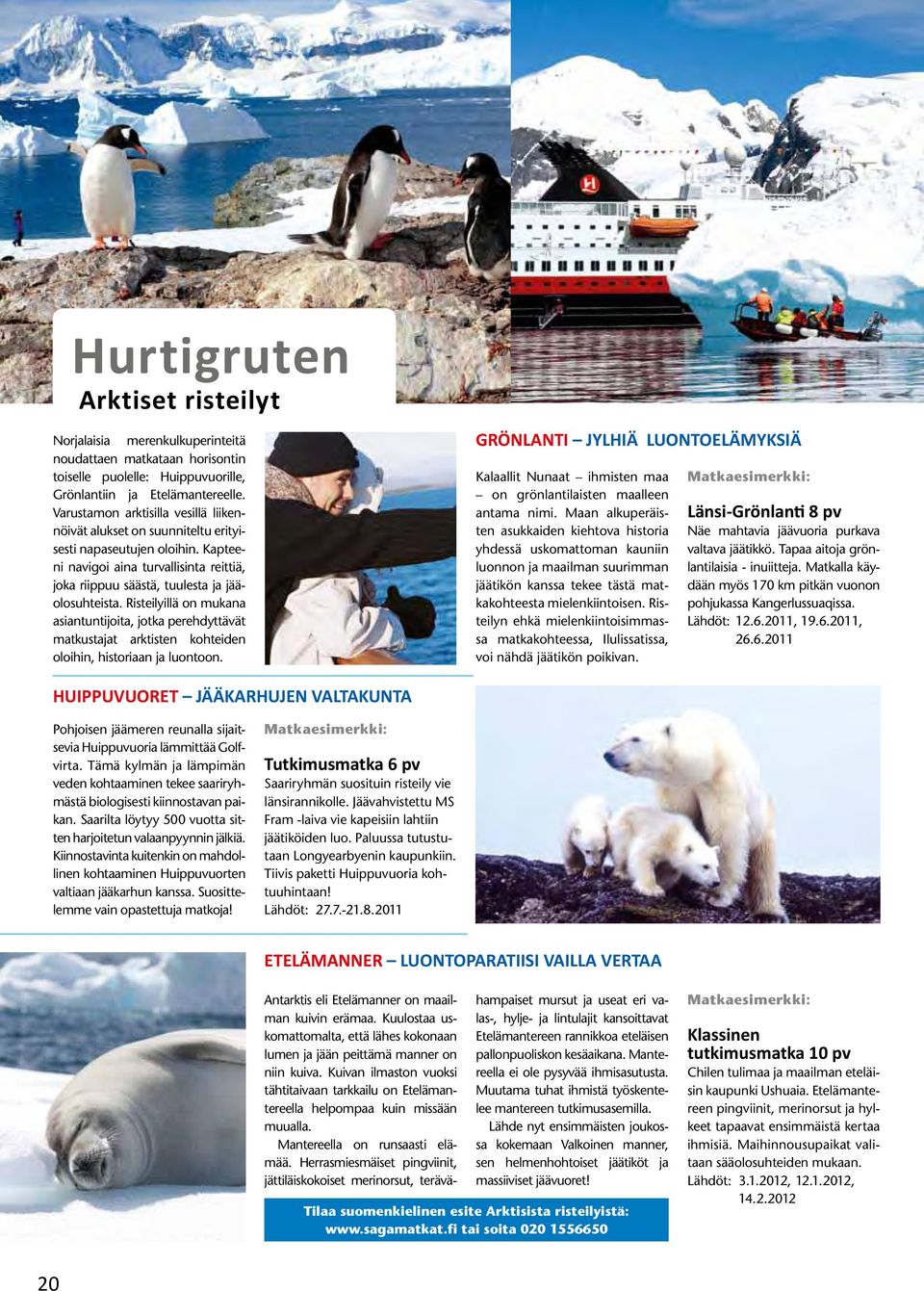 Risteilyillä on mukana asiantuntijoita, jotka perehdyttävät matkustajat arktisten kohteiden oloihin, historiaan ja luontoon.