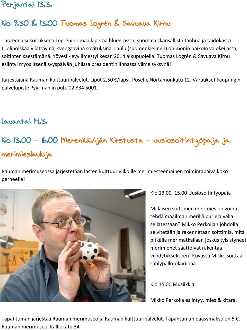 Laulu (suomenkielinen) on monin paikoin valokeilassa, soitinten säestämänä. Yövesi -levy ilmestyi kesän 2014 alkupuolella.