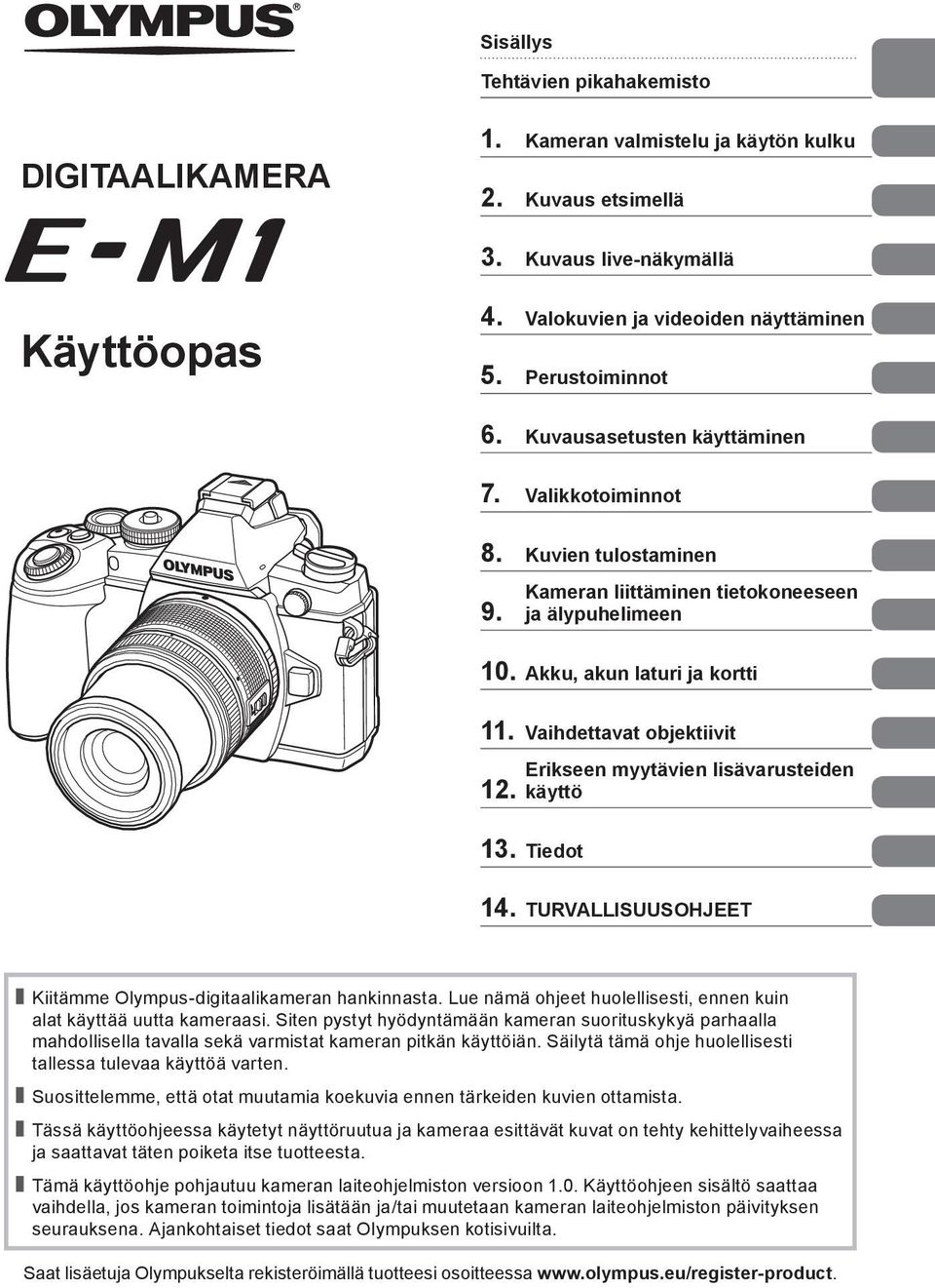 Erikseen myytävien lisävarusteiden käyttö 3. Tiedot 4. TURVALLISUUSOHJEET Kiitämme Olympus-digitaalikameran hankinnasta. Lue nämä ohjeet huolellisesti, ennen kuin alat käyttää uutta kameraasi.