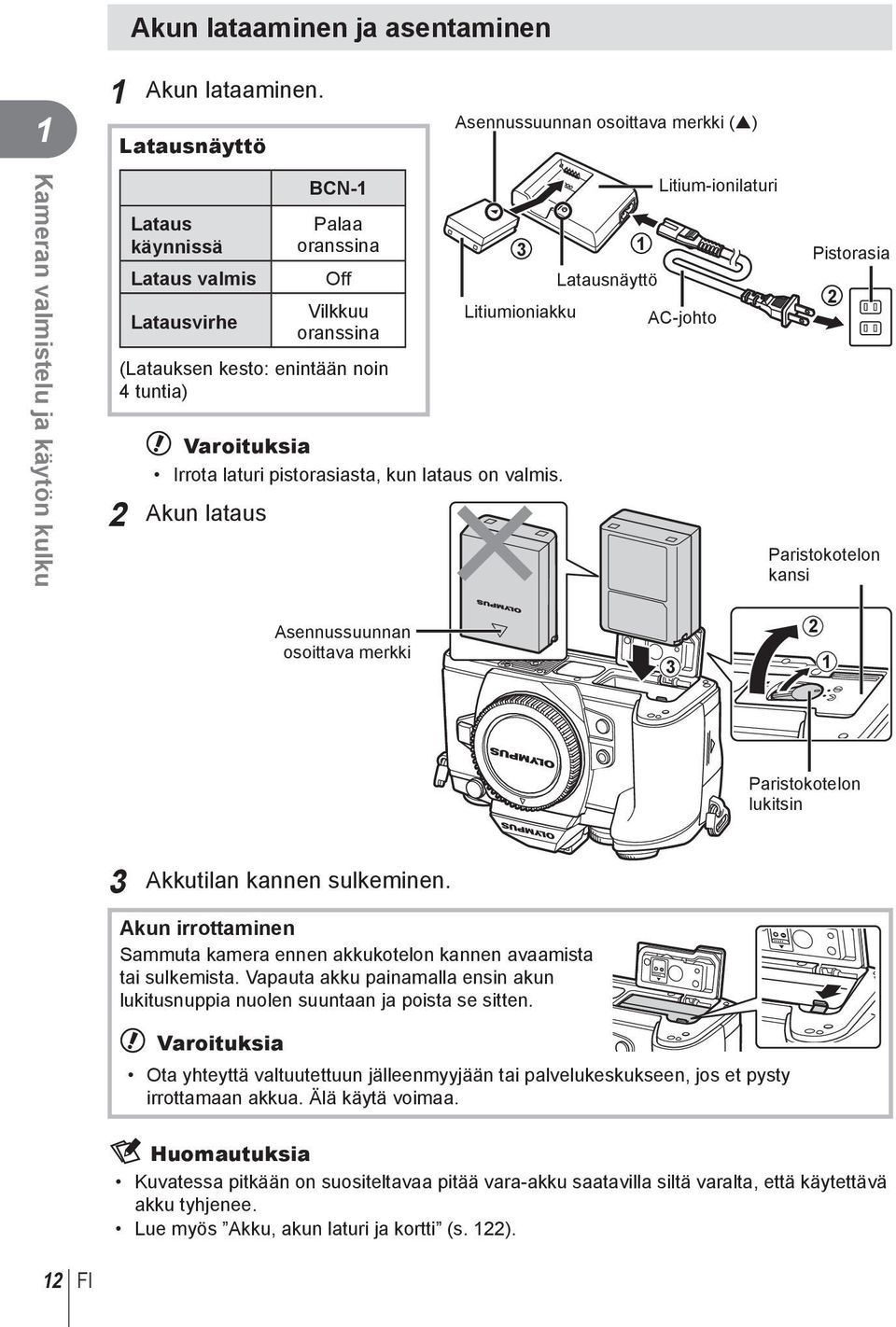 noin 4 tuntia) 3 Pistorasia Litiumioniakku # Varoituksia Irrota laturi pistorasiasta, kun lataus on valmis.