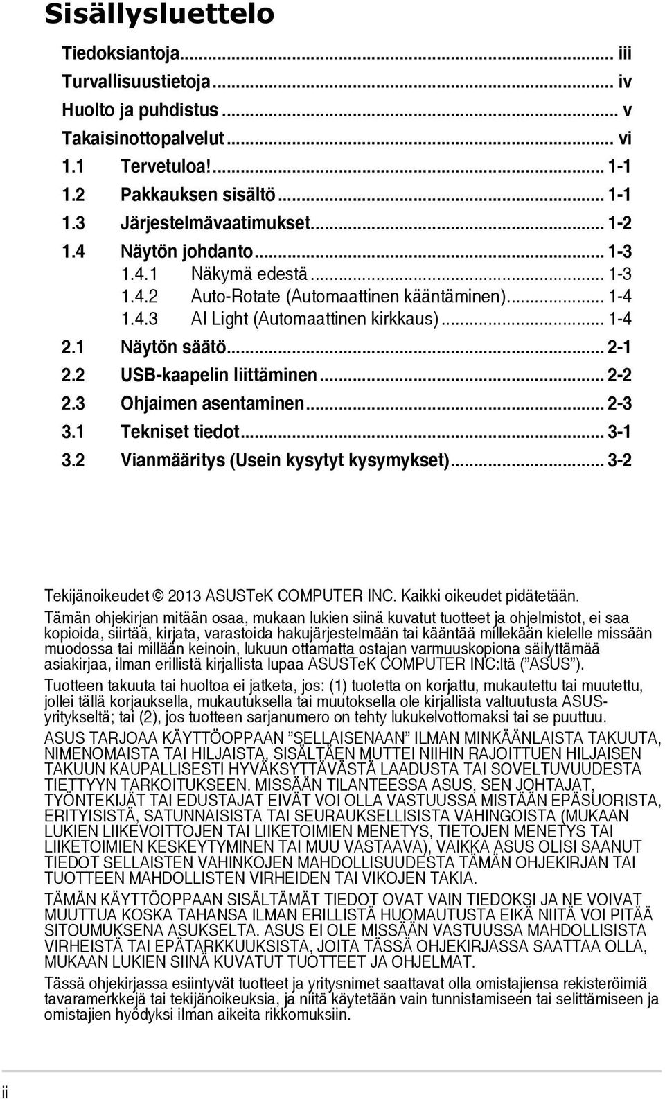 2 USB-kaapelin liittäminen... 2-2 2.3 Ohjaimen asentaminen... 2-3 3.1 Tekniset tiedot... 3-1 3.2 Vianmääritys (Usein kysytyt kysymykset)... 3-2 Tekijänoikeudet 2013 ASUSTeK COMPUTER INC.