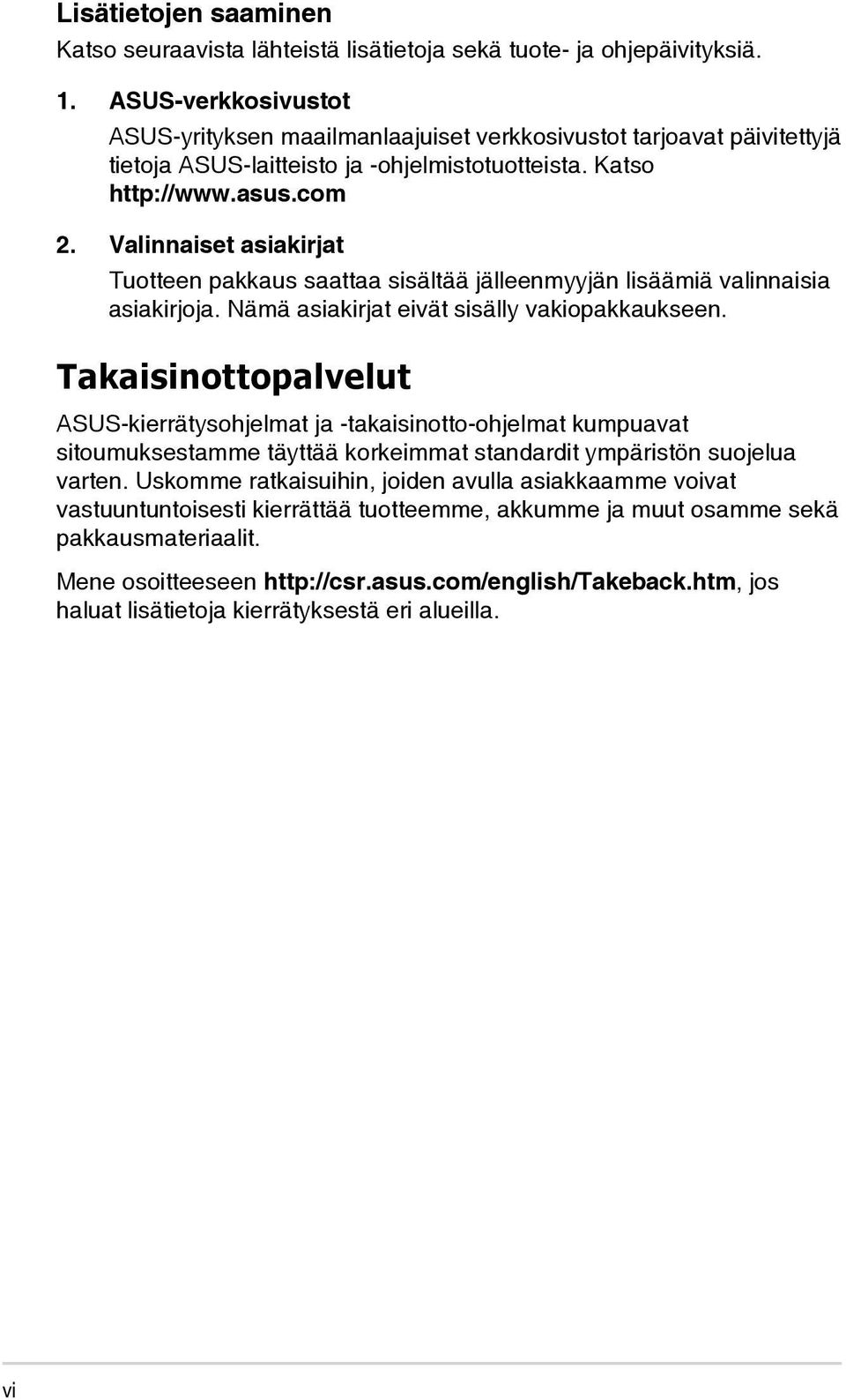 Valinnaiset asiakirjat Tuotteen pakkaus saattaa sisältää jälleenmyyjän lisäämiä valinnaisia asiakirjoja. Nämä asiakirjat eivät sisälly vakiopakkaukseen.