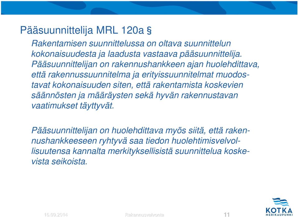 rakentamista koskevien säännösten ja määräysten sekä hyvän rakennustavan vaatimukset täyttyvät.