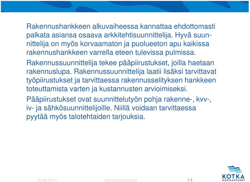 Rakennussuunnittelija tekee pääpiirustukset, joilla haetaan rakennuslupa.