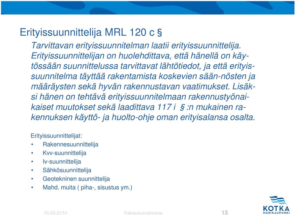 sään-nösten ja määräysten sekä hyvän rakennustavan vaatimukset.