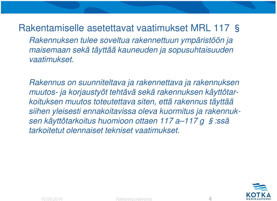 Rakennus on suunniteltava ja rakennettava ja rakennuksen muutos- ja korjaustyöt tehtävä sekä rakennuksen käyttötarkoituksen muutos