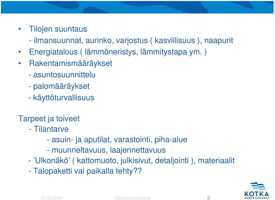 ) Rakentamismääräykset - asuntosuunnittelu - palomääräykset - käyttöturvallisuus Tarpeet ja toiveet -
