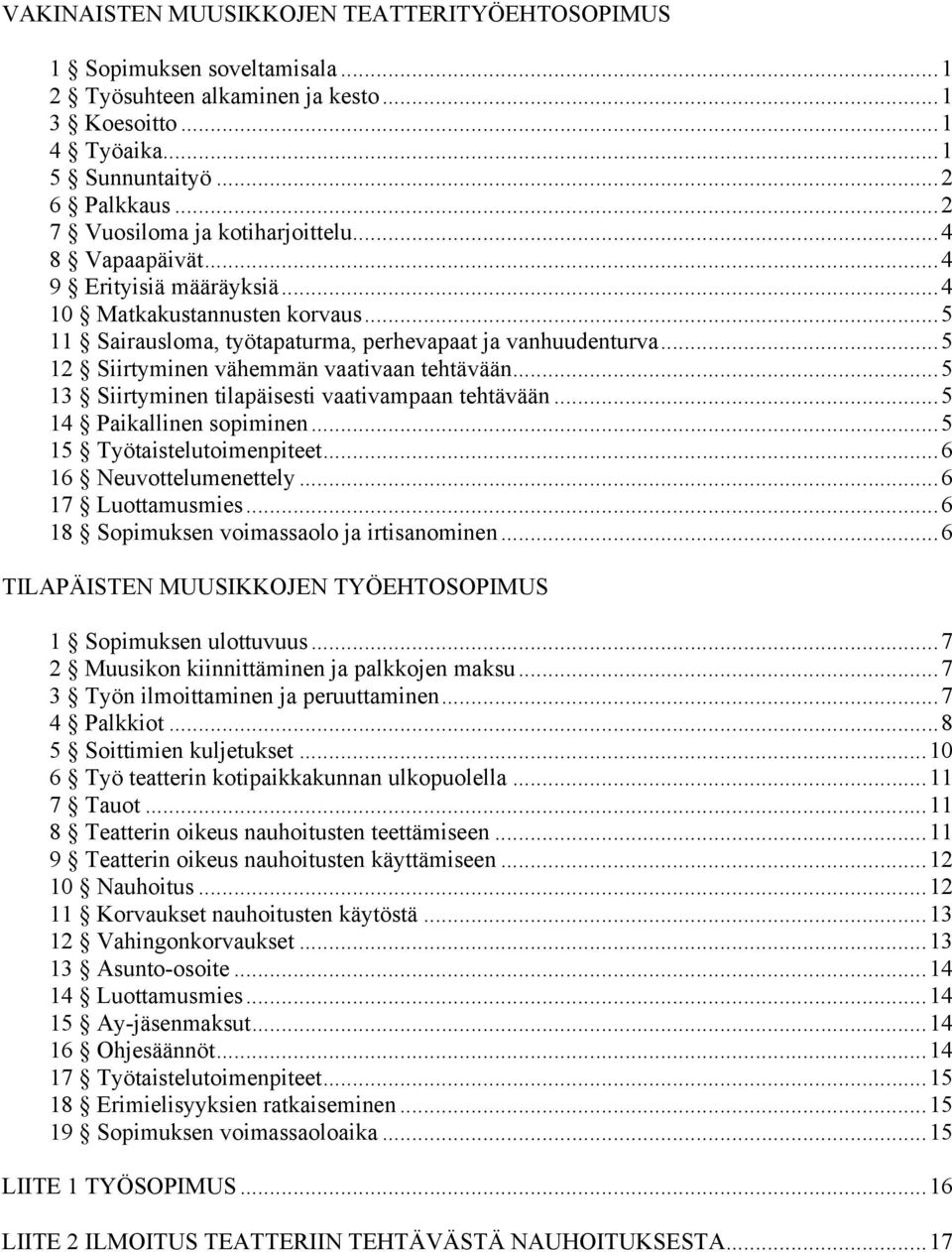 .. 5 12 Siirtyminen vähemmän vaativaan tehtävään... 5 13 Siirtyminen tilapäisesti vaativampaan tehtävään... 5 14 Paikallinen sopiminen... 5 15 Työtaistelutoimenpiteet... 6 16 Neuvottelumenettely.