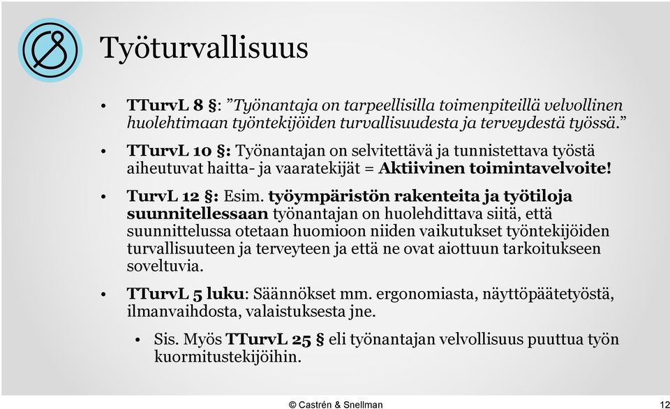 työympäristön rakenteita ja työtiloja suunnitellessaan työnantajan on huolehdittava siitä, että suunnittelussa otetaan huomioon niiden vaikutukset työntekijöiden turvallisuuteen ja