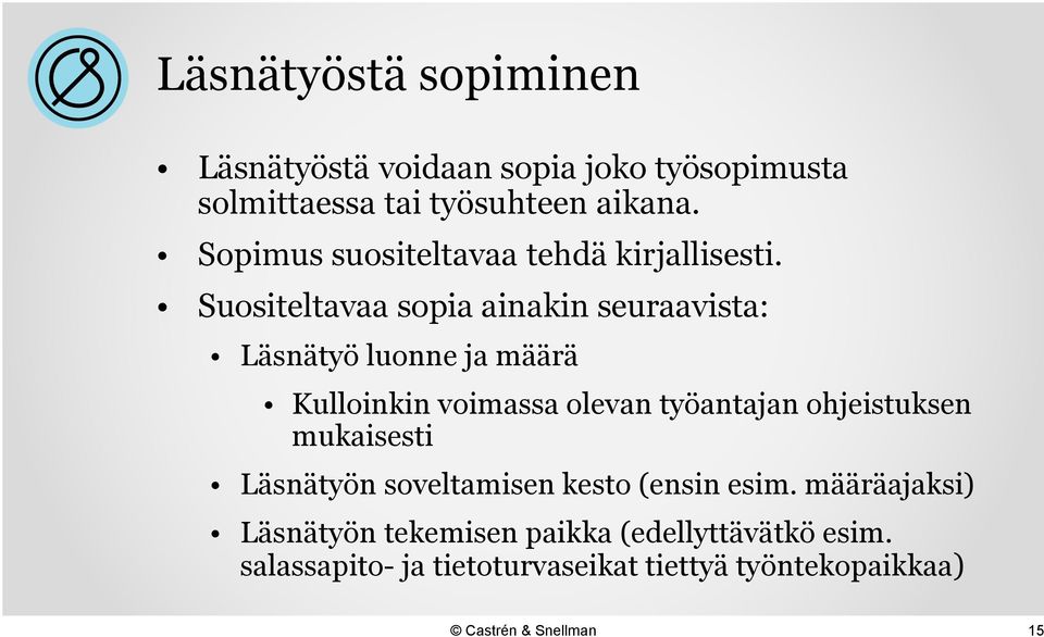 Suositeltavaa sopia ainakin seuraavista: Läsnätyö luonne ja määrä Kulloinkin voimassa olevan työantajan