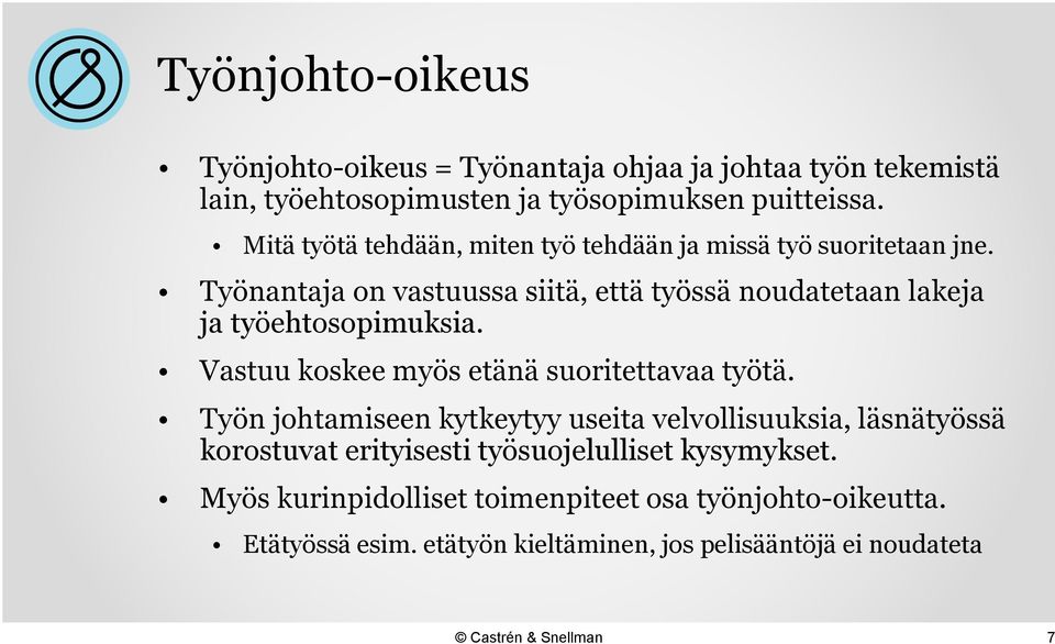 Työnantaja on vastuussa siitä, että työssä noudatetaan lakeja ja työehtosopimuksia. Vastuu koskee myös etänä suoritettavaa työtä.