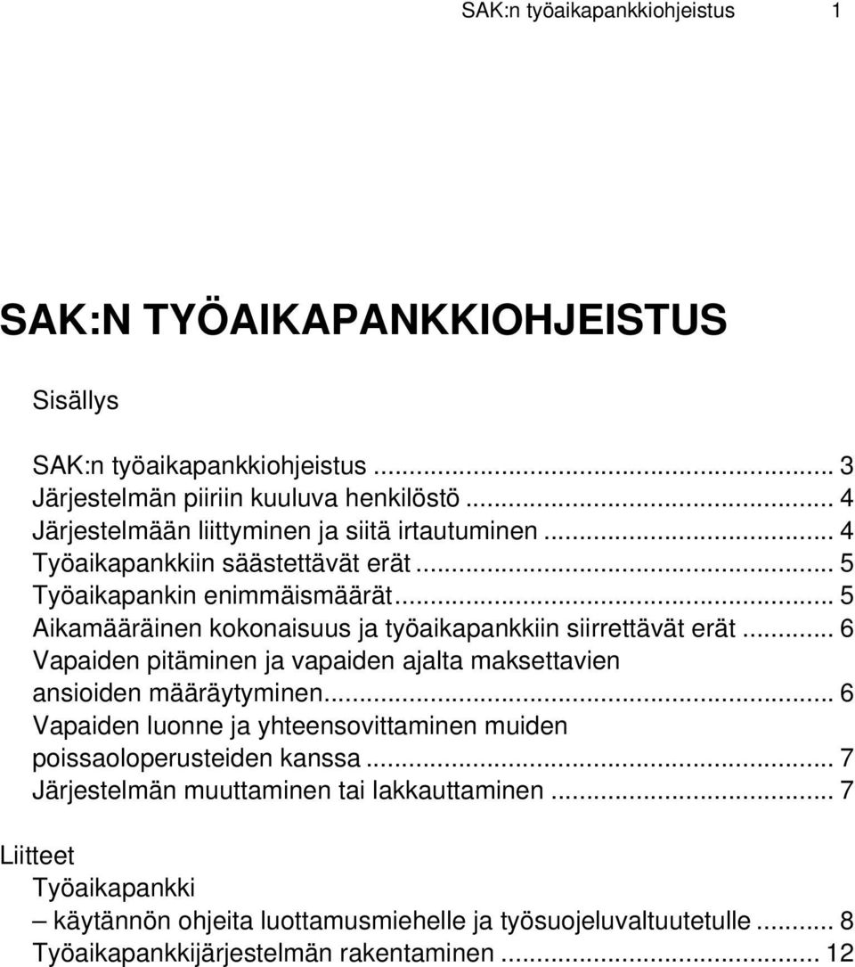 .. 5 Aikamääräinen kokonaisuus ja työaikapankkiin siirrettävät erät... 6 Vapaiden pitäminen ja vapaiden ajalta maksettavien ansioiden määräytyminen.