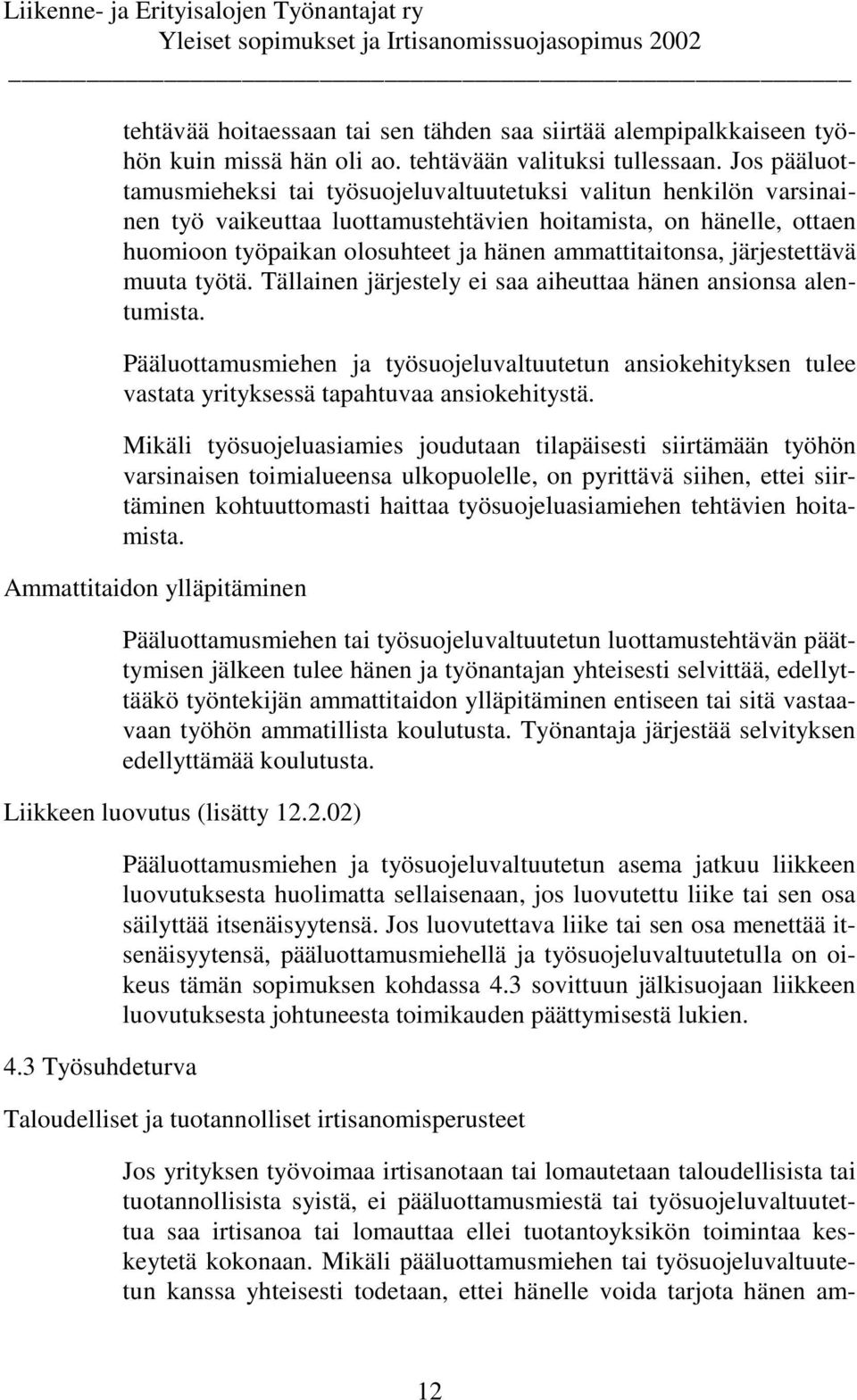 ammattitaitonsa, järjestettävä muuta työtä. Tällainen järjestely ei saa aiheuttaa hänen ansionsa alentumista.