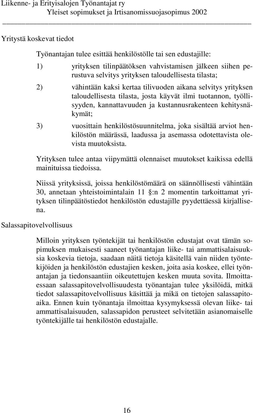 henkilöstösuunnitelma, joka sisältää arviot henkilöstön määrässä, laadussa ja asemassa odotettavista olevista muutoksista.