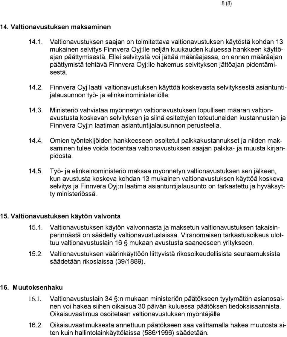 Finnvera Oyj laatii valtionavustuksen käyttöä koskevasta selvityksestä asiantuntijalausunnon työ- ja elinkeinoministeriölle. 14.3.