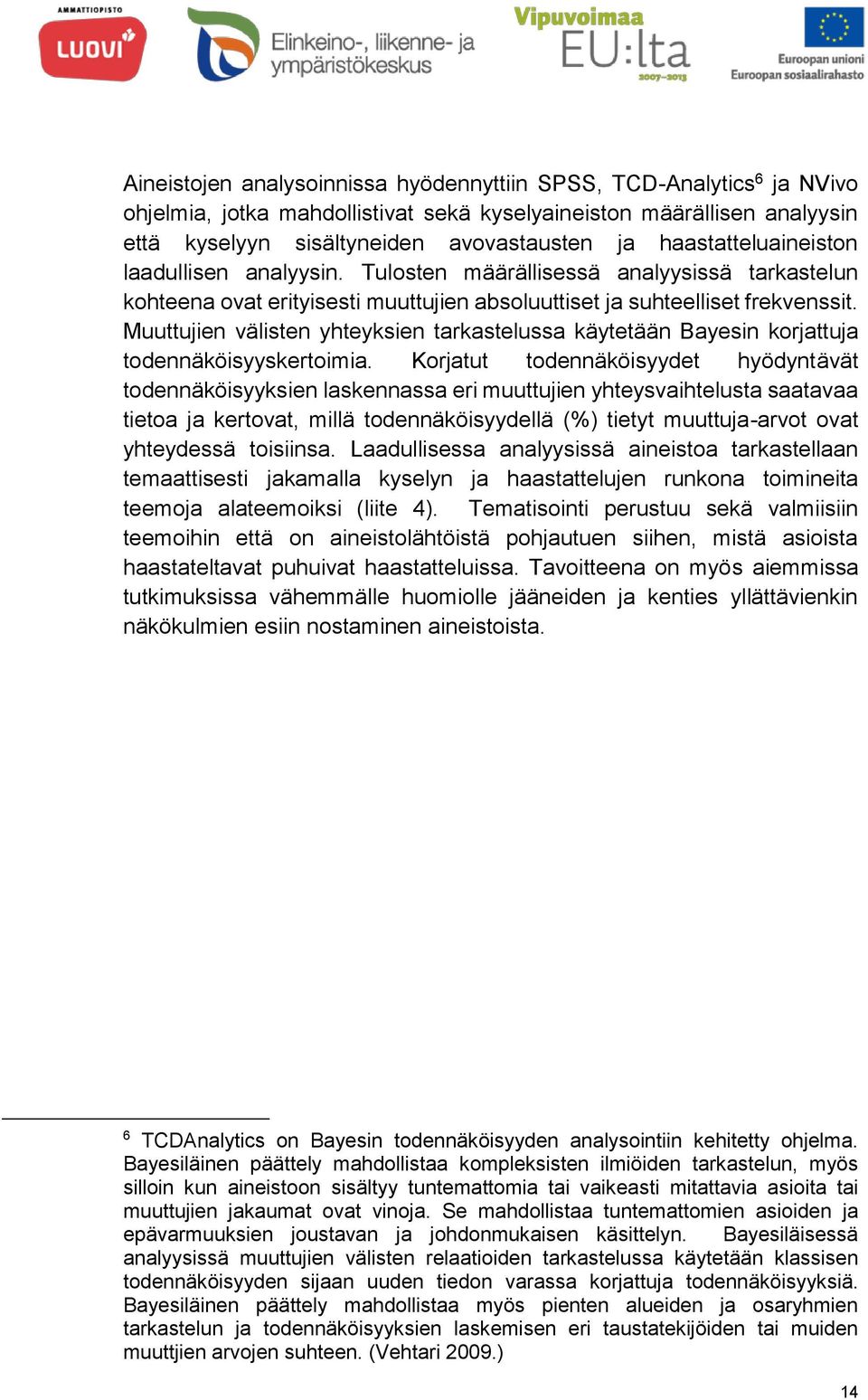 Muuttujien välisten yhteyksien tarkastelussa käytetään Bayesin korjattuja todennäköisyyskertoimia.