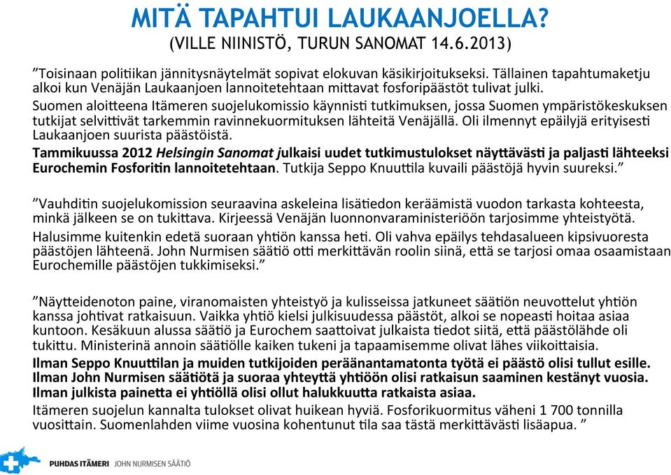 Suomen aloiweena Itämeren suojelukomissio käynnisf tutkimuksen, jossa Suomen ympäristökeskuksen tutkijat selvi[vät tarkemmin ravinnekuormituksen lähteitä Venäjällä.