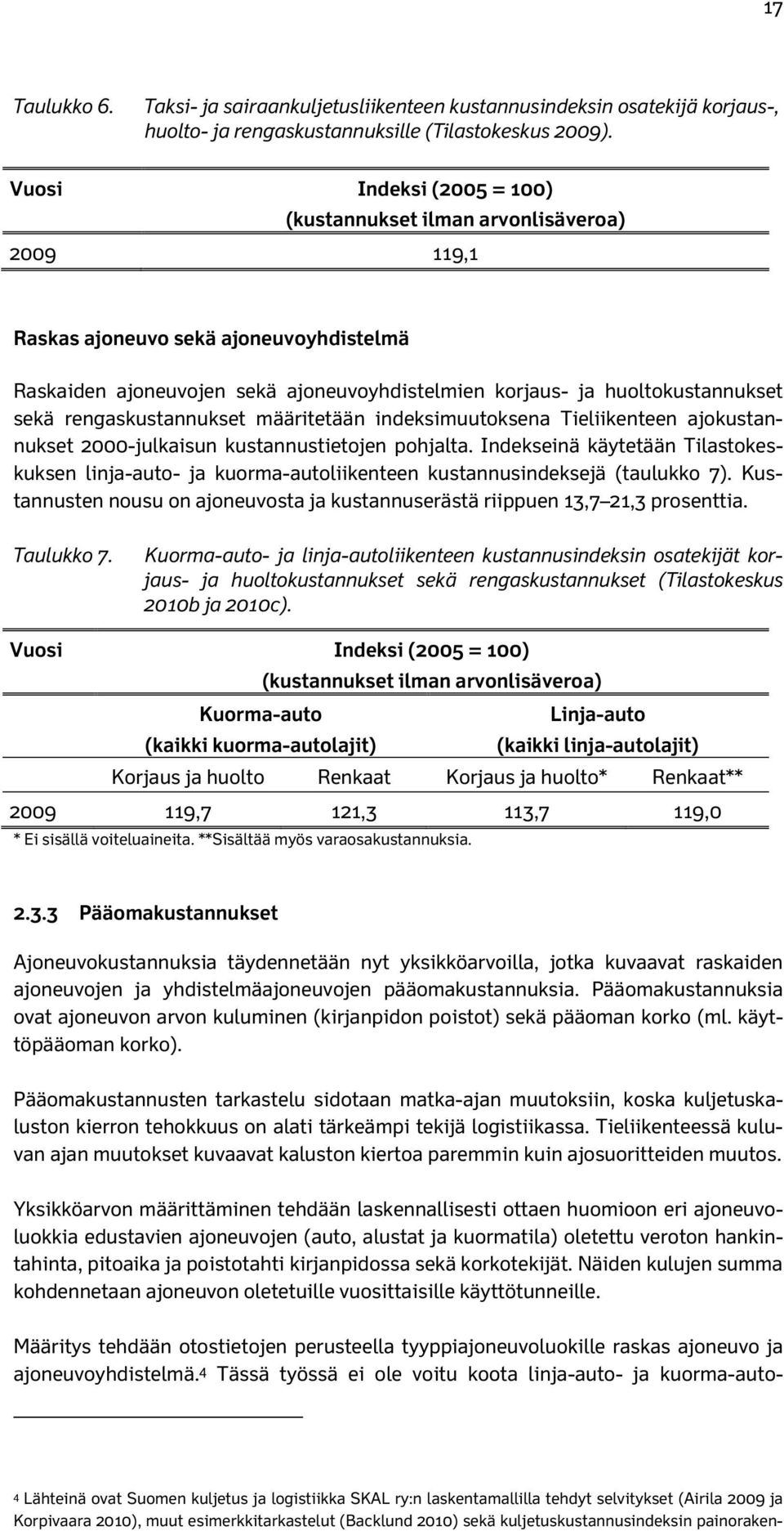 rengaskustannukset määritetään indeksimuutoksena Tieliikenteen ajokustannukset 2000-julkaisun kustannustietojen pohjalta.