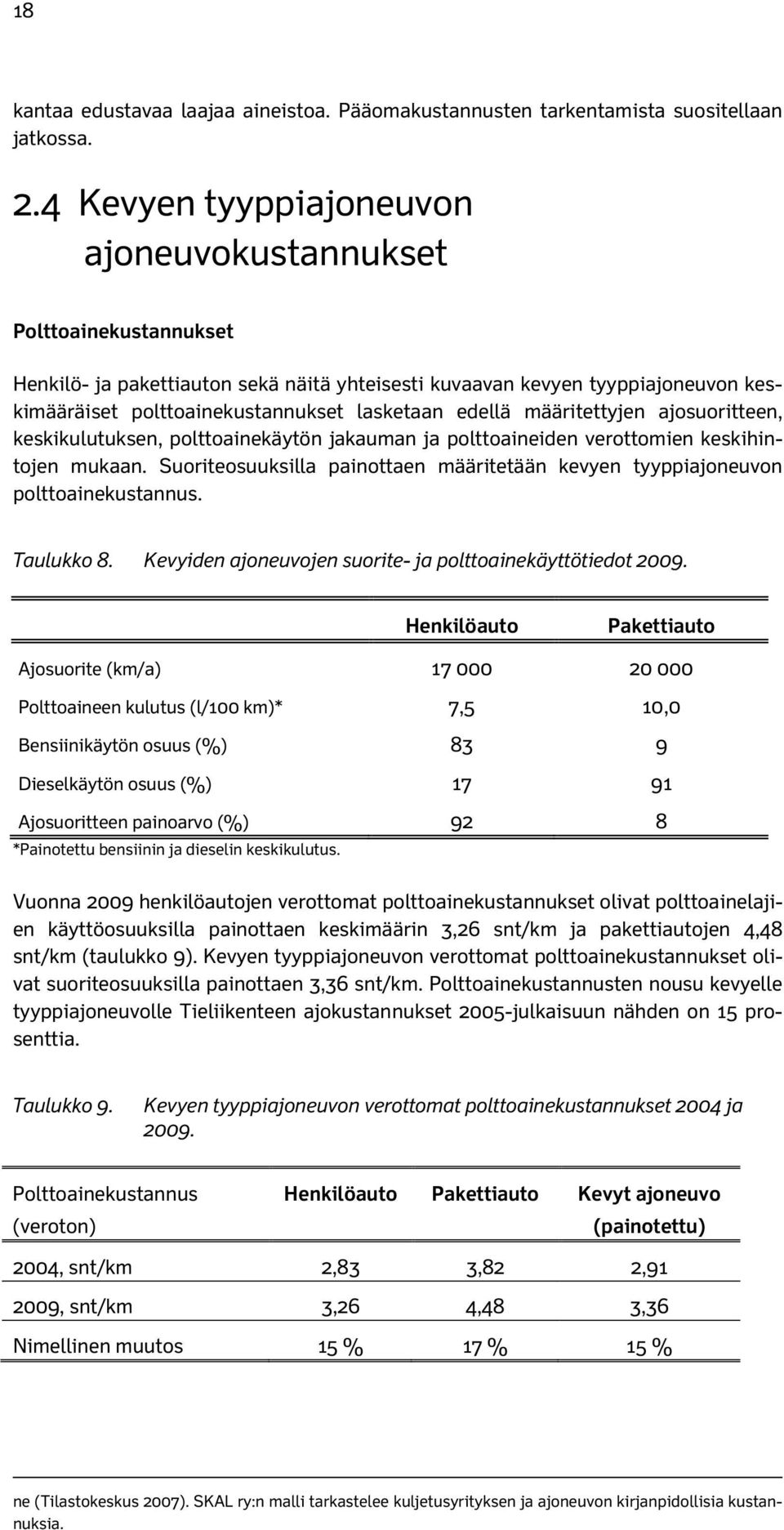 edellä määritettyjen ajosuoritteen, keskikulutuksen, polttoainekäytön jakauman ja polttoaineiden verottomien keskihintojen mukaan.