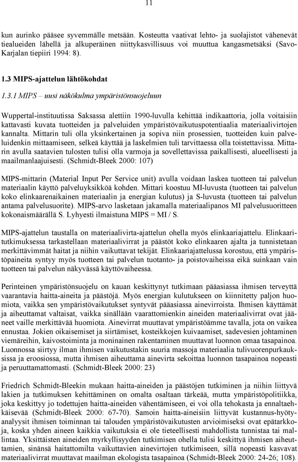 3.1 MIPS uusi näkökulma ympäristönsuojeluun Wuppertal-instituutissa Saksassa alettiin 1990-luvulla kehittää indikaattoria, jolla voitaisiin kattavasti kuvata tuotteiden ja palveluiden