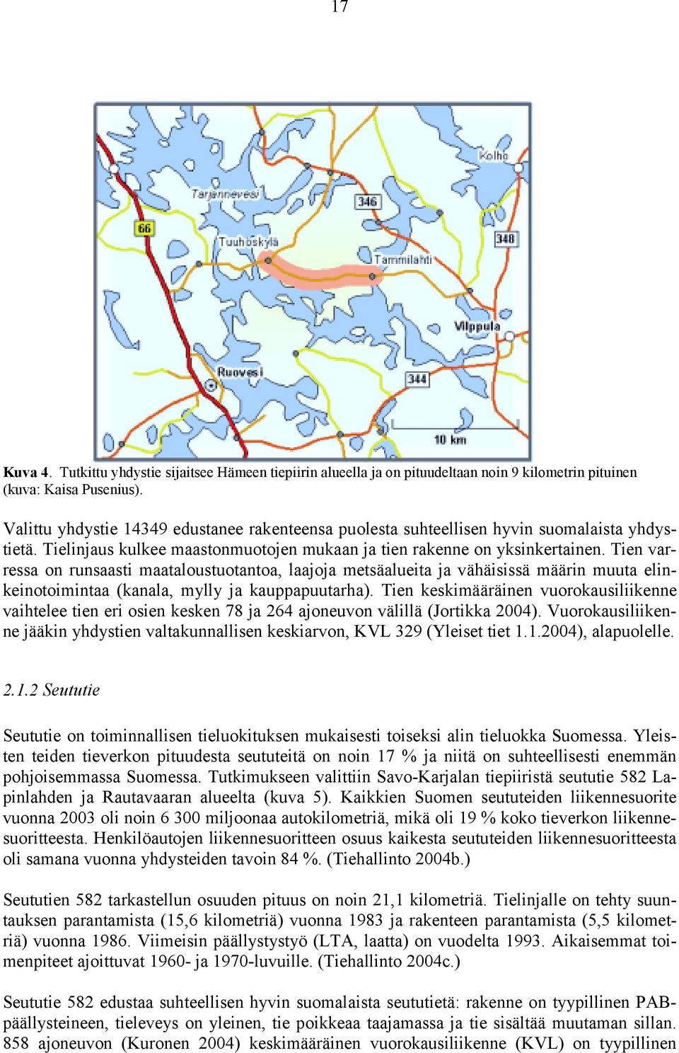 Valittu yhdystie 14349 edustanee rakenteensa puolesta suhteellisen hyvin suomalaista yhdystietä. Tielinjaus kulkee maastonmuotojen mukaan ja tien rakenne on yksinkertainen.