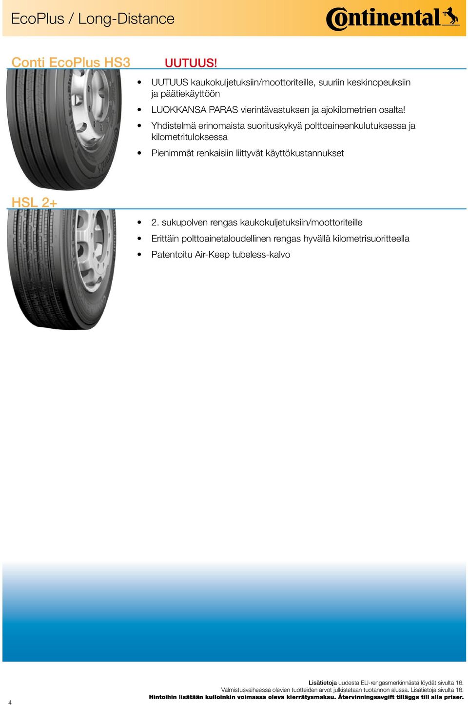 155/80 R 13 79 T ContiEcoContact 3 Yhdistelmä 03 50 erinomaista 582 40 19238 48735 suorituskykyä 0 F C 2 polttoaineenkulutuksessa 70 85,00 105,40 ja kilometrituloksessa 165/80 R 13 83 T