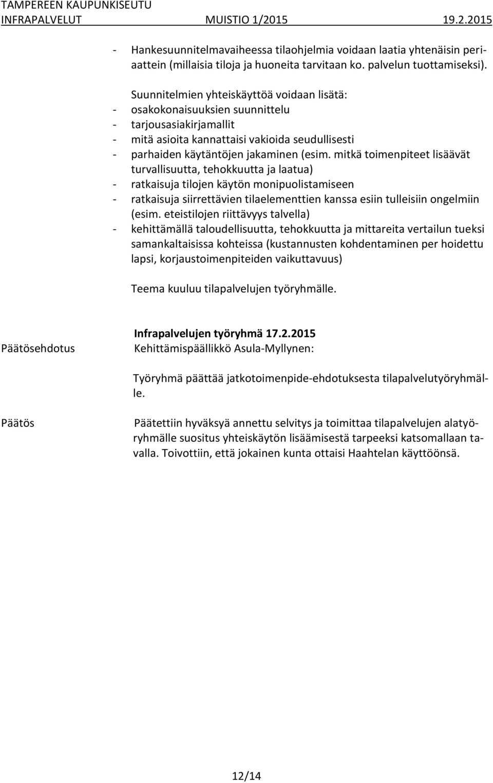 mitkä toimenpiteet lisäävät turvallisuutta, tehokkuutta ja laatua) - ratkaisuja tilojen käytön monipuolistamiseen - ratkaisuja siirrettävien tilaelementtien kanssa esiin tulleisiin ongelmiin (esim.