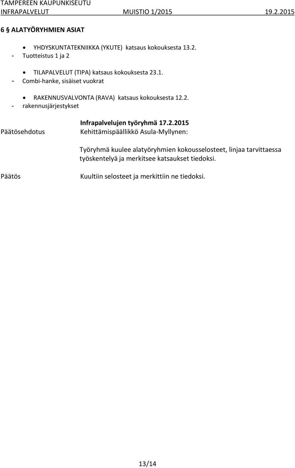 2. - rakennusjärjestykset Työryhmä kuulee alatyöryhmien kokousselosteet, linjaa tarvittaessa