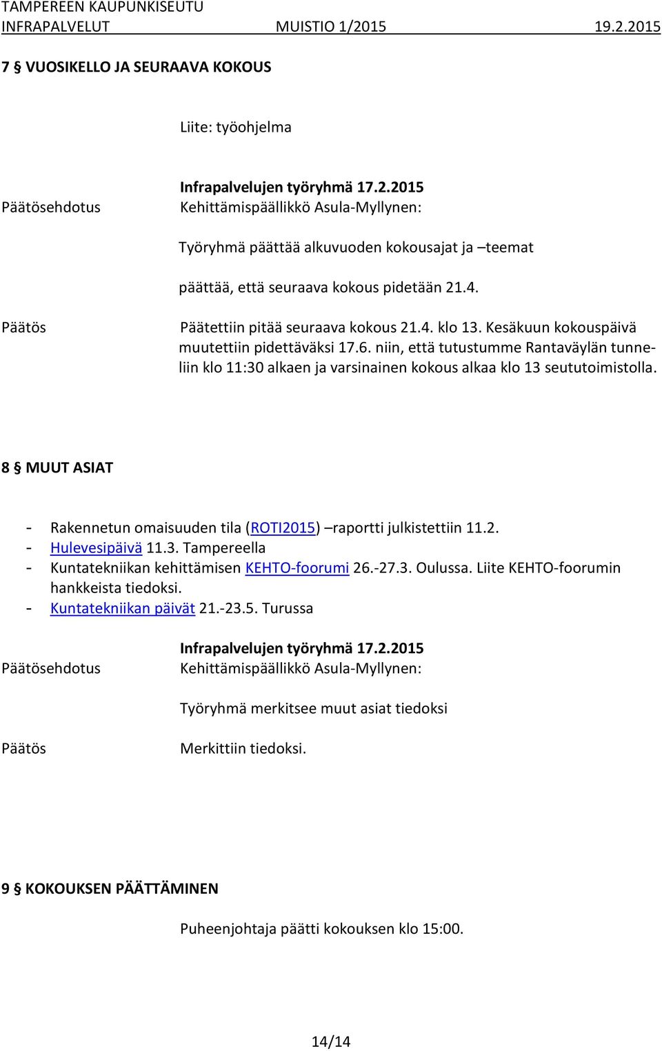 8 MUUT ASIAT - Rakennetun omaisuuden tila (ROTI2015) raportti julkistettiin 11.2. - Hulevesipäivä 11.3. Tampereella - Kuntatekniikan kehittämisen KEHTO-foorumi 26.-27.3. Oulussa.