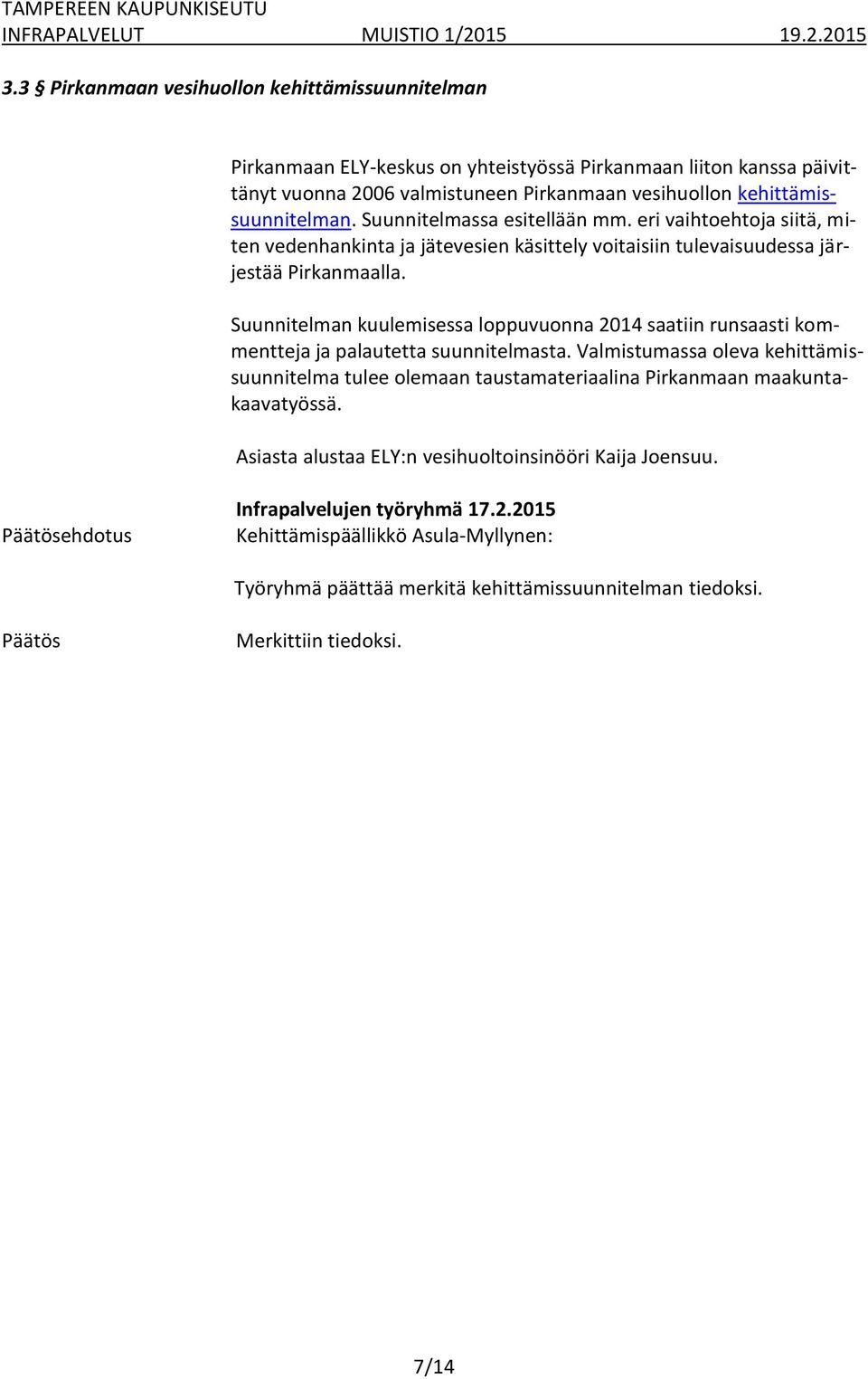 Suunnitelman kuulemisessa loppuvuonna 2014 saatiin runsaasti kommentteja ja palautetta suunnitelmasta.