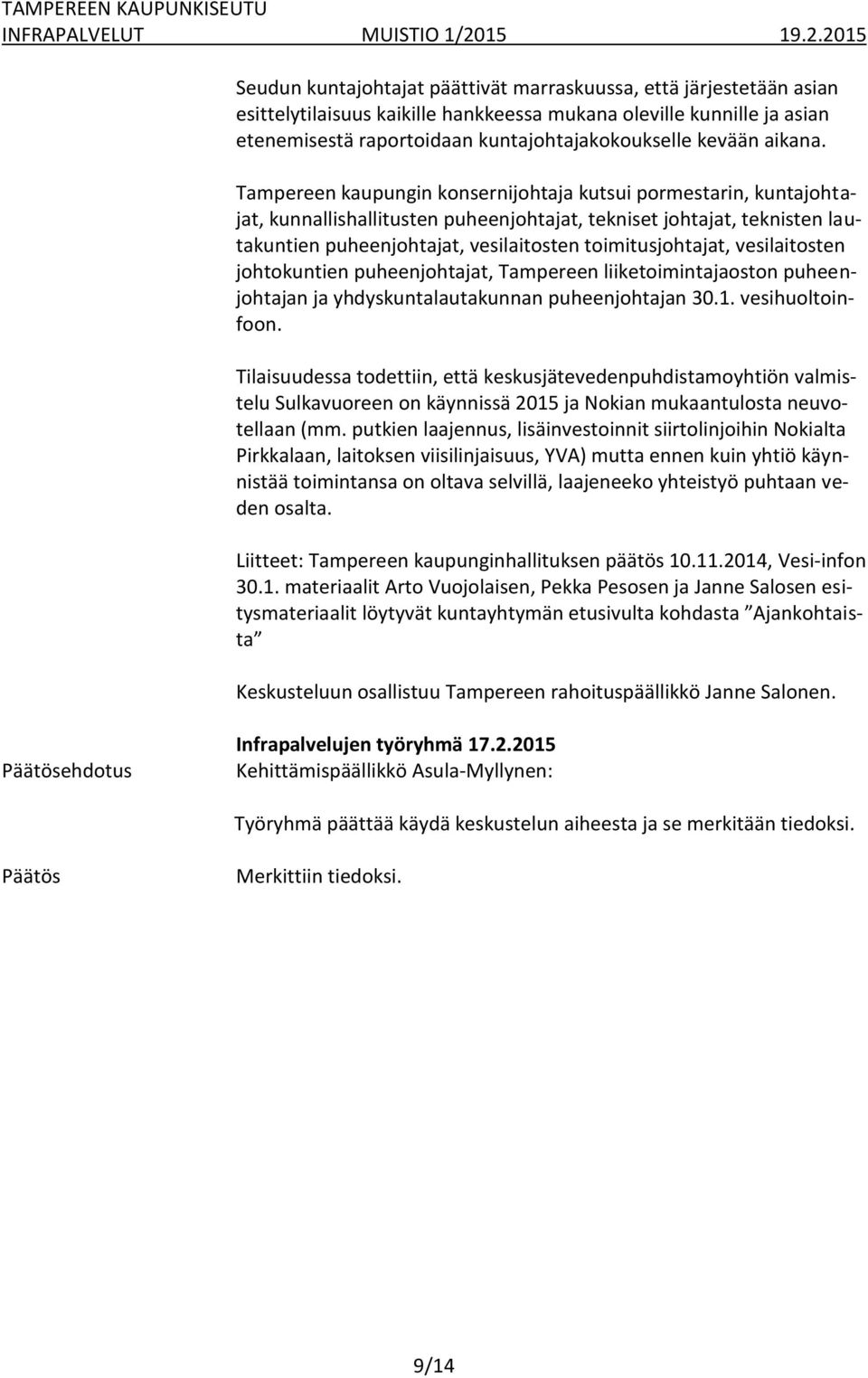 Tampereen kaupungin konsernijohtaja kutsui pormestarin, kuntajohtajat, kunnallishallitusten puheenjohtajat, tekniset johtajat, teknisten lautakuntien puheenjohtajat, vesilaitosten toimitusjohtajat,
