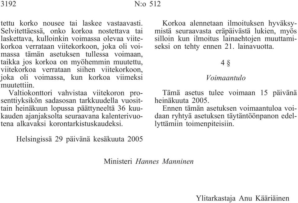 myöhemmin muutettu, viitekorkoa verrataan siihen viitekorkoon, joka oli voimassa, kun korkoa viimeksi muutettiin.