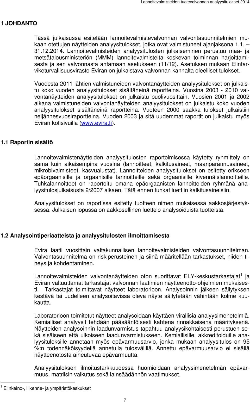 (11/12). Asetuksen mukaan Elintarviketurvallisuusvirasto Eviran on julkaistava valvonnan kannalta oleelliset tulokset.