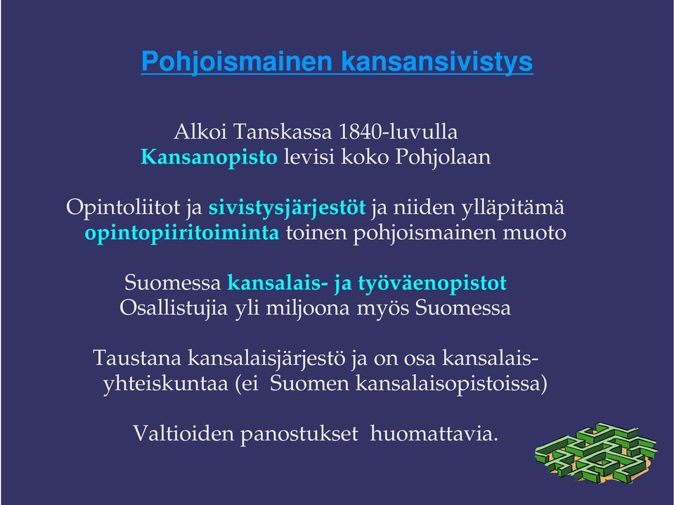 muoto Suomessa kansalais- ja työväenopistot Osallistujia yli miljoona myös Suomessa Taustana