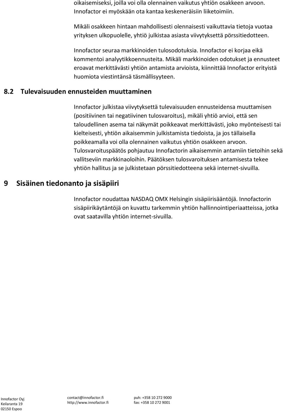 Innofactor seuraa markkinoiden tulosodotuksia. Innofactor ei korjaa eikä kommentoi analyytikkoennusteita.