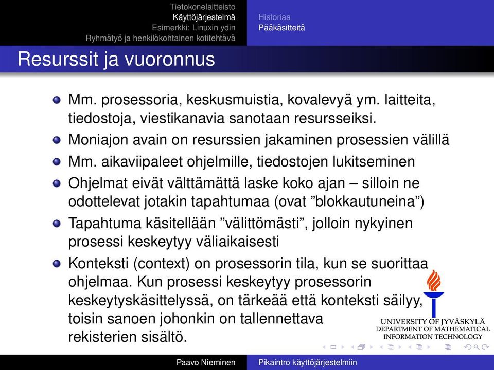 aikaviipaleet ohjelmille, tiedostojen lukitseminen Ohjelmat eivät välttämättä laske koko ajan silloin ne odottelevat jotakin tapahtumaa (ovat blokkautuneina )