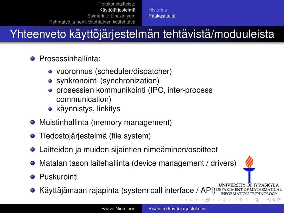 Muistinhallinta (memory management) Tiedostojärjestelmä (file system) Laitteiden ja muiden sijaintien