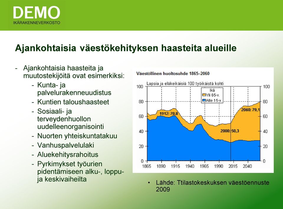 terveydenhuollon uudelleenorganisointi - Nuorten yhteiskuntatakuu - Vanhuspalvelulaki -