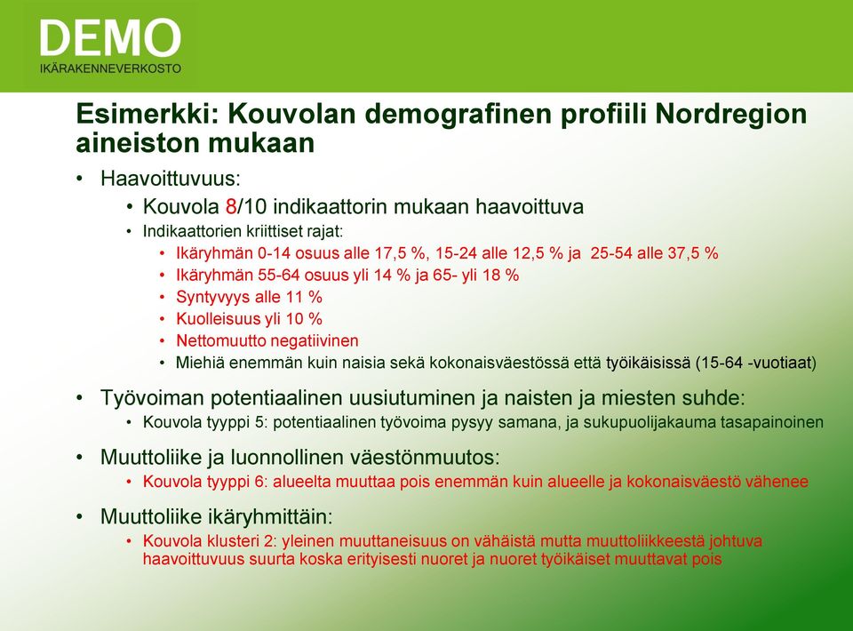 kokonaisväestössä että työikäisissä (15-64 -vuotiaat) Työvoiman potentiaalinen uusiutuminen ja naisten ja miesten suhde: Kouvola tyyppi 5: potentiaalinen työvoima pysyy samana, ja sukupuolijakauma