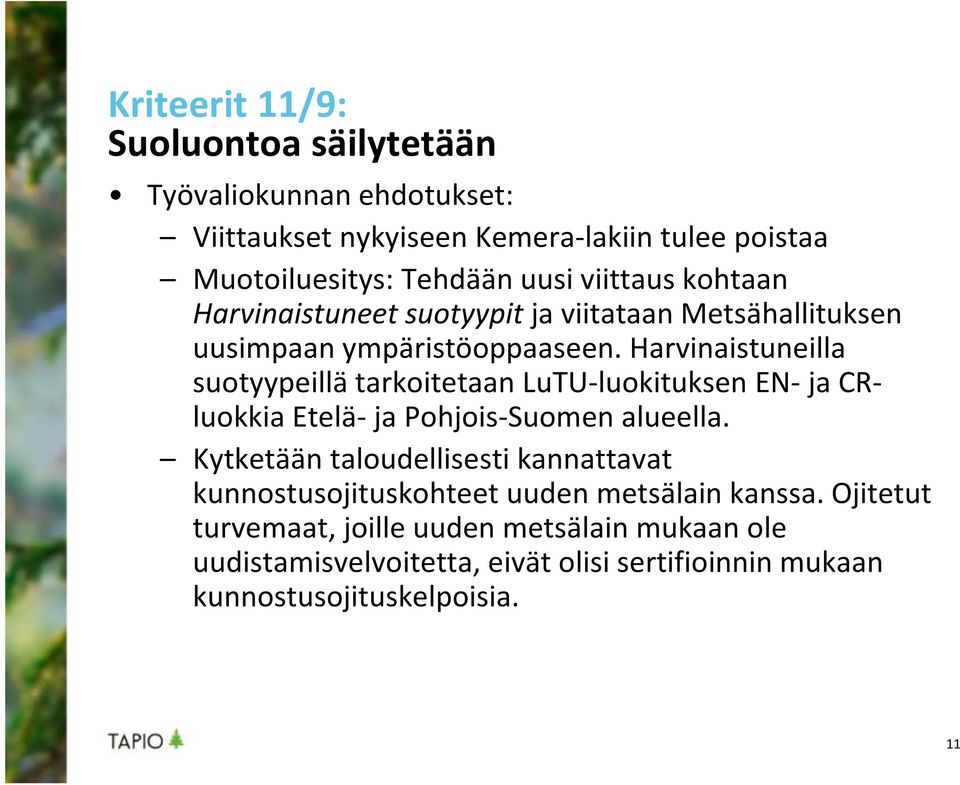 Harvinaistuneilla suotyypeillä tarkoitetaan LuTU-luokituksen EN- ja CRluokkia Etelä- ja Pohjois-Suomen alueella.
