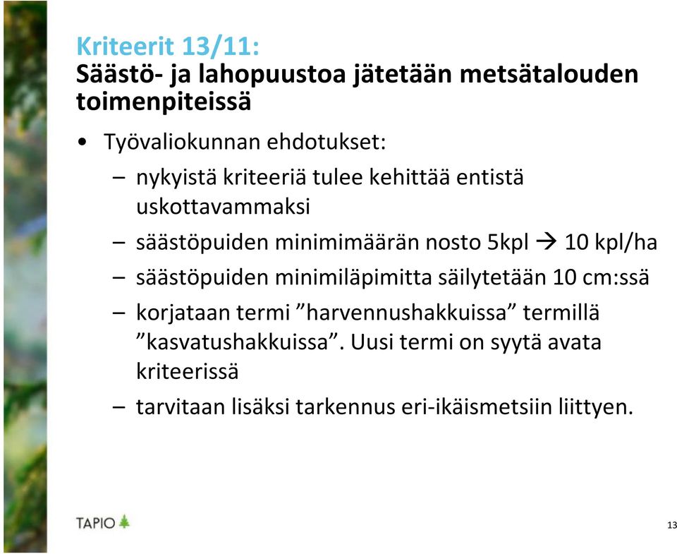 säästöpuiden minimiläpimitta säilytetään 10 cm:ssä korjataan termi harvennushakkuissa termillä