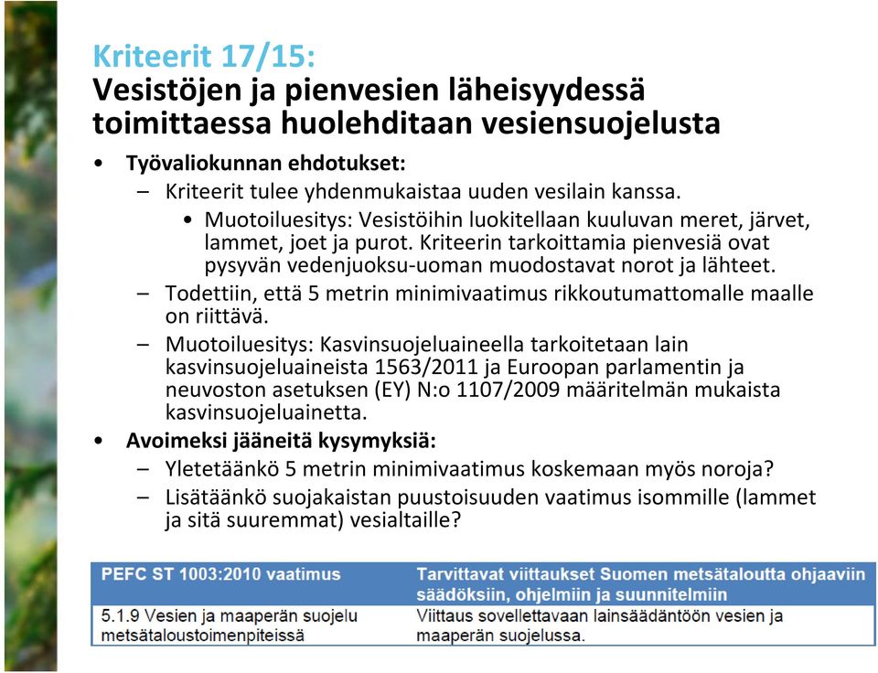 Todettiin, että 5 metrin minimivaatimus rikkoutumattomalle maalle on riittävä.