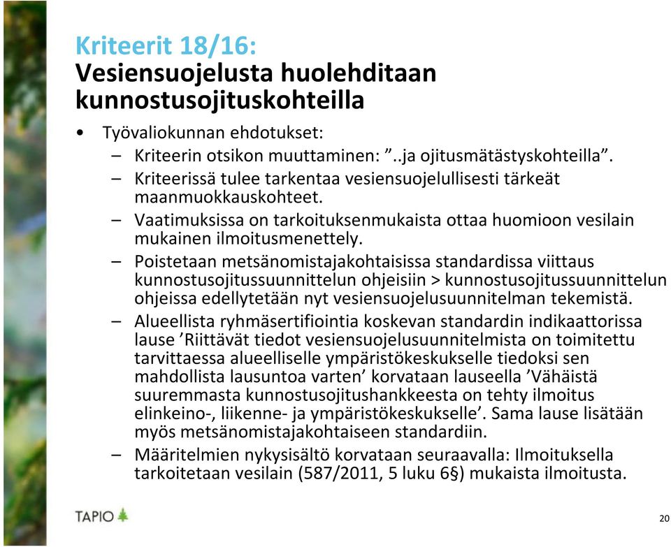 Poistetaan metsänomistajakohtaisissa standardissa viittaus kunnostusojitussuunnittelun ohjeisiin > kunnostusojitussuunnittelun ohjeissa edellytetään nyt vesiensuojelusuunnitelman tekemistä.