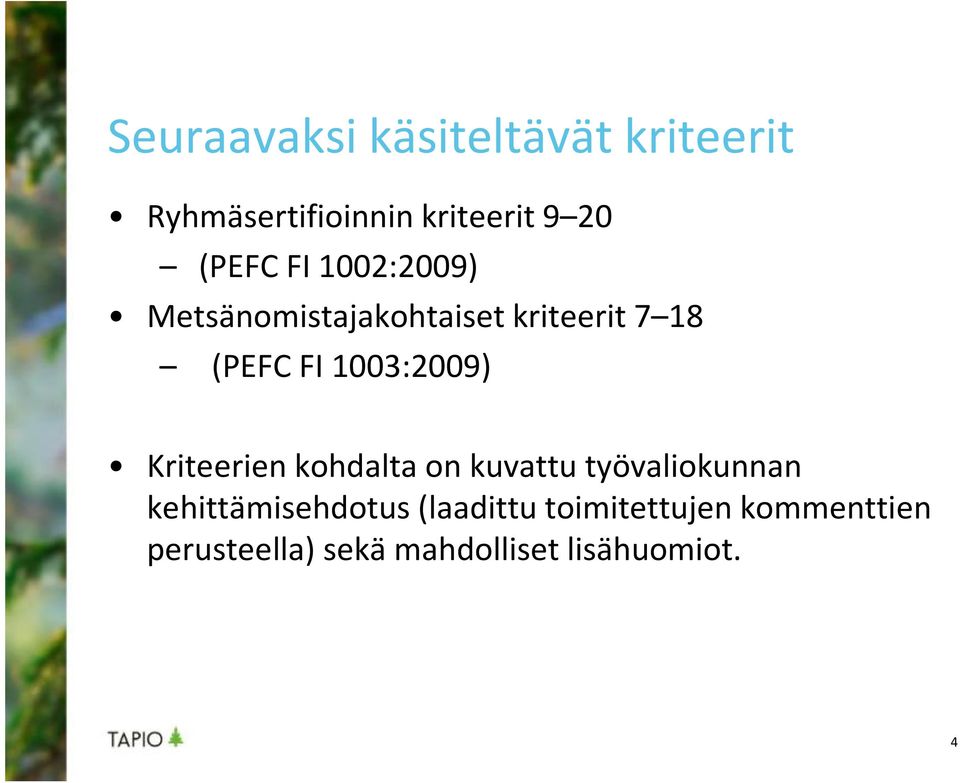 1003:2009) Kriteerien kohdalta on kuvattu työvaliokunnan