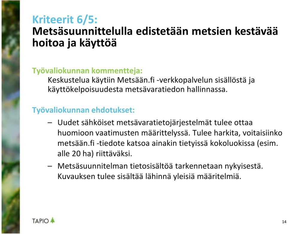 Työvaliokunnan ehdotukset: Uudet sähköiset metsävaratietojärjestelmät tulee ottaa huomioon vaatimusten määrittelyssä.