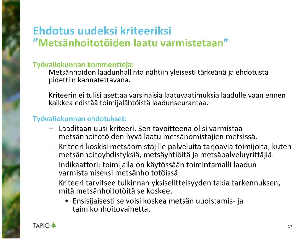 Sen tavoitteena olisi varmistaa metsänhoitotöiden hyvä laatu metsänomistajien metsissä.