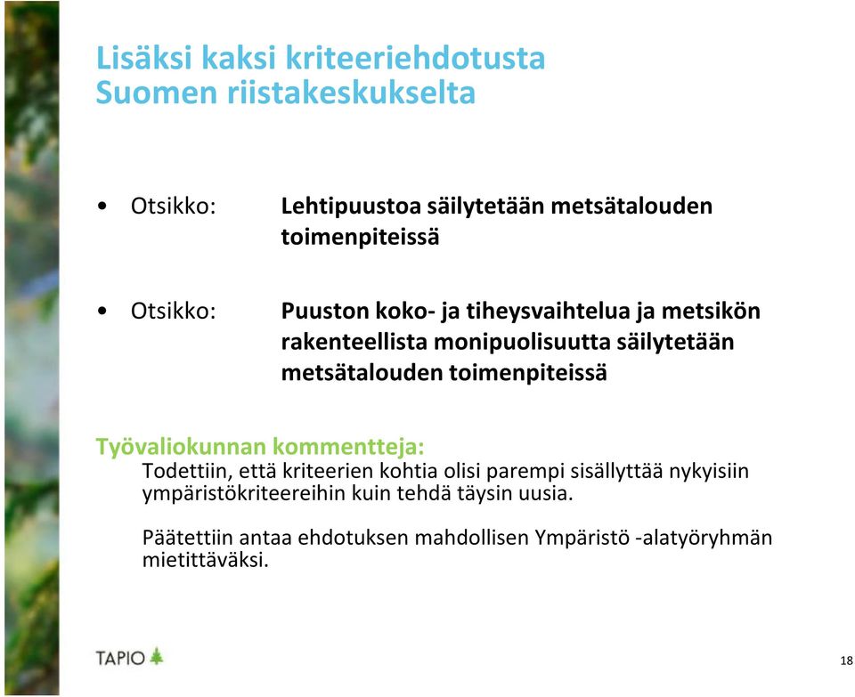 metsätalouden toimenpiteissä Työvaliokunnan kommentteja: Todettiin, että kriteerien kohtia olisi parempi sisällyttää